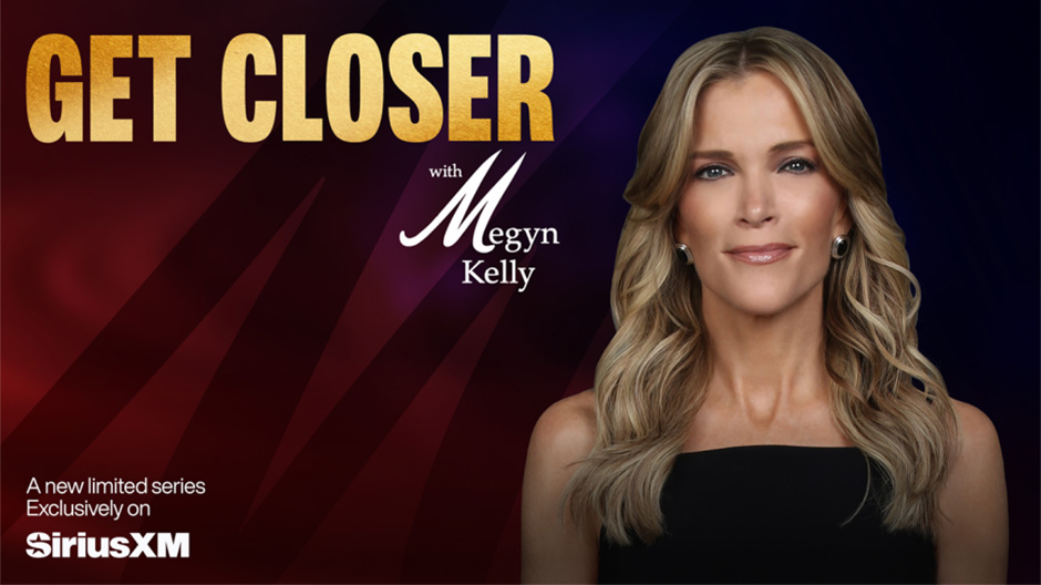 Megyn Kelly’s ‘Get Closer’ returns to SiriusXM with special guests and listener calls